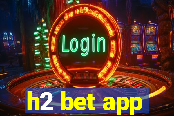 h2 bet app